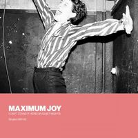 Maximum Joy - I Can&rsquo;t Stand It Here on Quiet Nights: Singles 1981-82