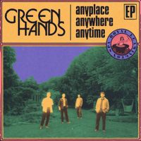 Green Hands - Anyplace, Anywhere, Anytime