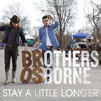 Brothers Osborne - Stay a Little Longer