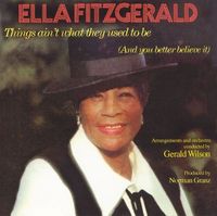 Ella Fitzgerald - Things Ain't What They Used to Be (And You Better Believe It)