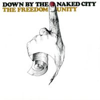 The Freedom Unity - Down by the Naked City