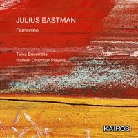 Talea Ensemble / Harlem Chamber Players - Julius Eastman: Femenine