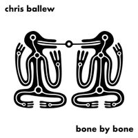 Chris Ballew - Bone by Bone