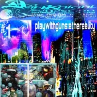 playwithguns - ethereality