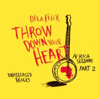 B&eacute;la Fleck - Throw Down Your Heart: Africa Sessions Pt. 2
