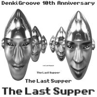 電気グルーヴ [Denki Groove] - The Last Supper