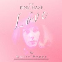 White Poppy - The Pink Haze of Love