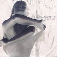 Robin Guthrie & Harold Budd - Bordeaux