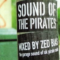 Zed Bias - Sound of the Pirates: The Garage Sound of UK Pirate Radio