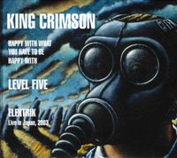 King Crimson - Happy With What You Have to Be Happy With / Level Five / Elektrik (Live in Japan, 2003)