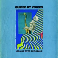 Guided by Voices - Umlaut Over the &Ouml;zone