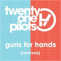 twenty one pilots - Guns for Hands (Remixes)