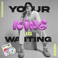 Andrez Babii - YOUR KING IS WAITING