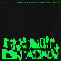 Nikki Nair & DJ ADHD - Where U Find This