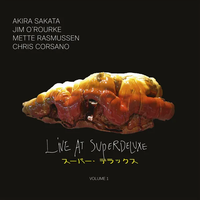 Rasmussen / Sakata / O'Rourke / Corsano - Live at Superdeluxe - Volume 1