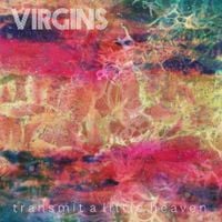 Virgins - Transmit A Little Heaven
