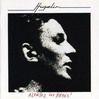 Jacques Higelin - Alertez les b&eacute;b&eacute;s !