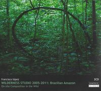 Francisco L&oacute;pez - Wilderness Studio 2005-2019