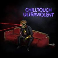 Chilltouch - Ultraviolent