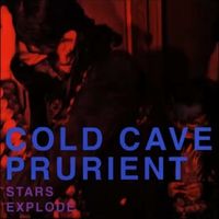 Prurient & Cold Cave - Stars Explode