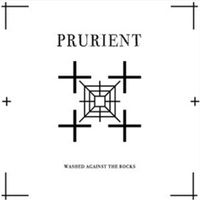 Prurient - Washed Against The Rocks