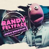 Randy Feltface - Smug Druggles