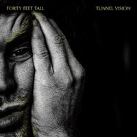 Forty Feet Tall - Tunnel Vision