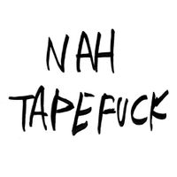 NAH - Tapefuck