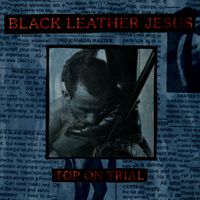 Black Leather Jesus - Top On Trial