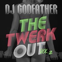 DJ Godfather - The Twerk Out Vol. 2