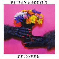 Kitten Forever - Pressure