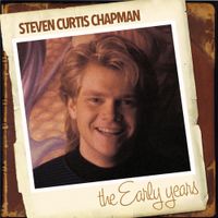 Steven Curtis Chapman - Steven Curtis Chapman: The Early Years