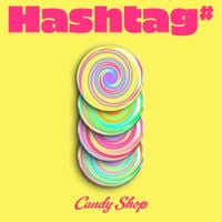 Candy Shop - Hashtag#