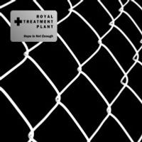 Royal Treatment Plant - Hope Is Not Enough