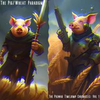 The Pig/Wheat Paradigm - The Pigwar Timejump Chronicles:, Vol. 1