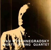 Arditti String Quartet - Ivan Wyschnegradsky