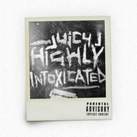 Juicy J - Highly Intoxicated