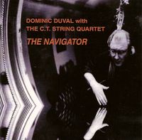 Dominic Duval With The C.T. String Quartet &lrm; - The Navigator