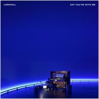 Larkhall - Say You&rsquo;re With Me