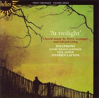 Polyphony / Stephen Layton - At Twilight: Chorale Music by Percy Grainger and Edvard Grieg