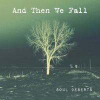 And Then We Fall - Soul Deserts