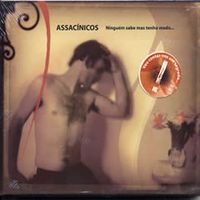 Assac&iacute;nicos - Ningu&eacute;m Sabe Mas Tenho Medo...