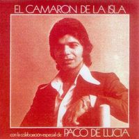 Camarón de la Isla - El Camar&oacute;n de la Isla con la colaboraci&oacute;n especial de Paco de Luc&iacute;a [4]