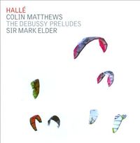 Hallé & Mark Elder - Colin Matthews: The Debussy Preludes