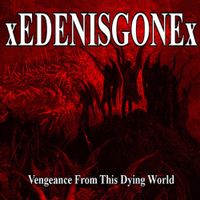 xEDENISGONEx - Vengeance From This Dying World