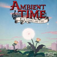 OSC - Ambient Time With Fionna and Cake