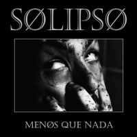 Solipso - Menos Que Nada