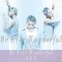 S.E.S. - Be Ever Wonderful