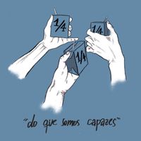 Um Quarto (&frac14;) - Do Que Somos Capazes