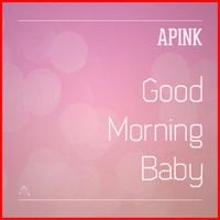 에이핑크 [Apink] - Good Morning Baby